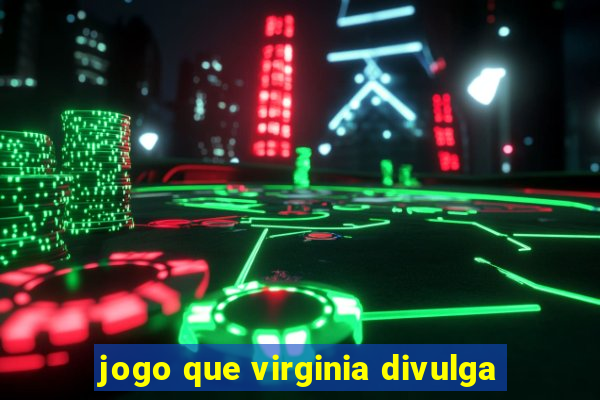 jogo que virginia divulga